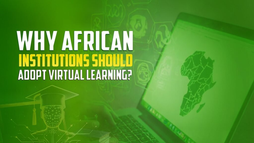 Why African Institutions Should Adopt Virtual Learning